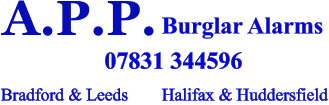 A.P.P.   Burglar Alarms Halifax & Huddersfield Bradford & Leeds 07831 344596